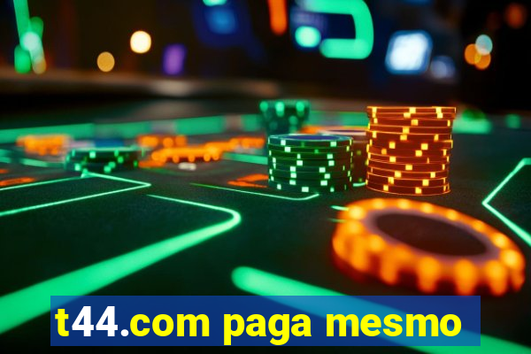 t44.com paga mesmo